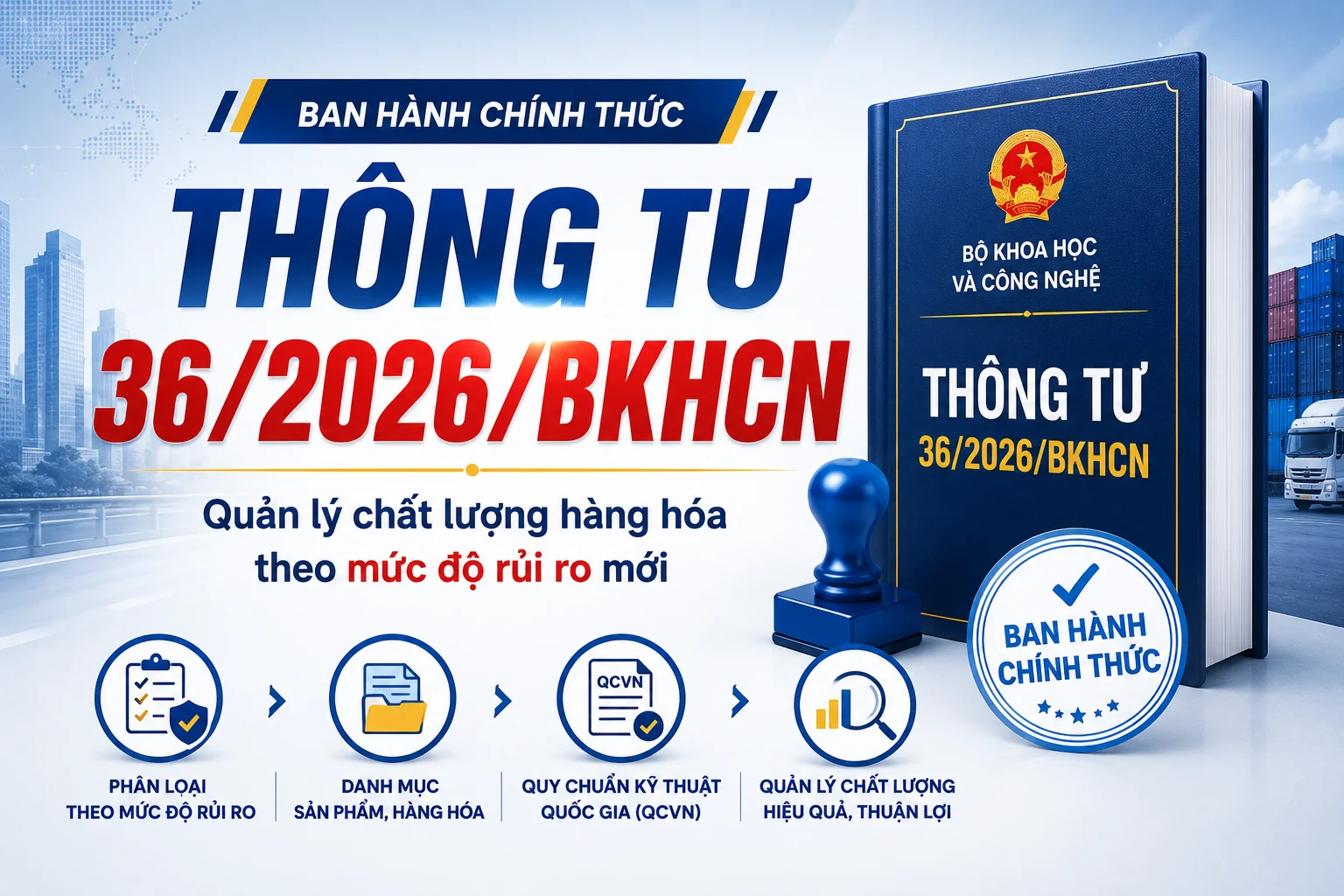 THÔNG TƯ 36/2026/TT-BKHCN: DOANH NGHIỆP NHẬP KHẨU CẦN LÀM GÌ KHI ĐĂNG KÝ KIỂM TRA CHẤT LƯỢNG HÀNG HÓA?