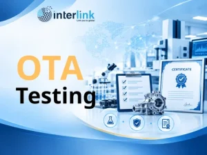 Thử nghiệm OTA: Chìa khóa đảm bảo chất lượng kết nối không dây cho thiết bị của bạn
